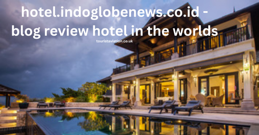 hotel.indoglobenews.co.id – blog review hotel in the worlds